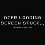 Acer Loading Screen Stuck
